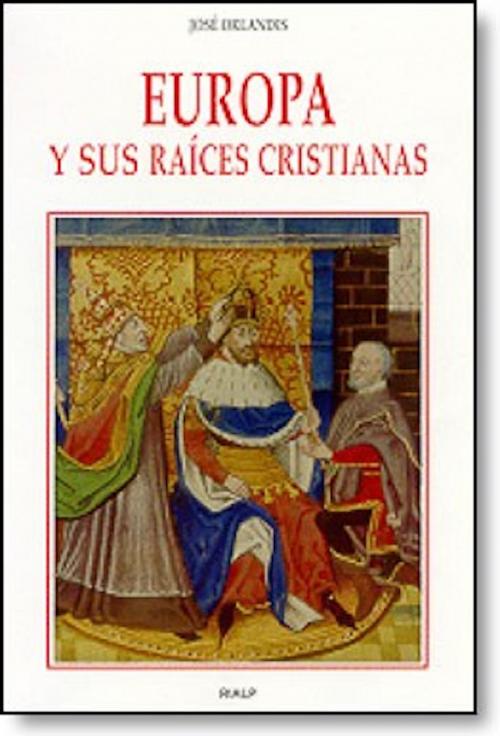 Cover of the book Europa y sus raíces cristianas by José Orlandis Rovira, Ediciones Rialp