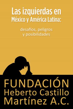 Book cover of Las izquierdas en México y América Latina: desafíos, peligros y posibilidades