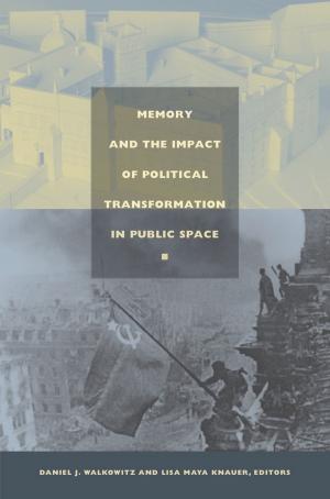 Cover of the book Memory and the Impact of Political Transformation in Public Space by Bill Anthes, Nicholas Thomas