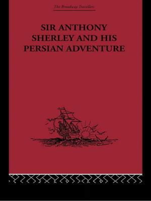 Cover of the book Sir Anthony Sherley and his Persian Adventure by Larry VandeCreek, Arthur M. Lucas
