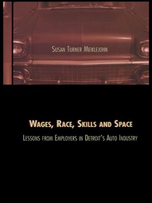 Cover of the book Wages, Race, Skills and Space: Lessons from Employers in Detroit's Auto Industry by Kenneth S. Aigen