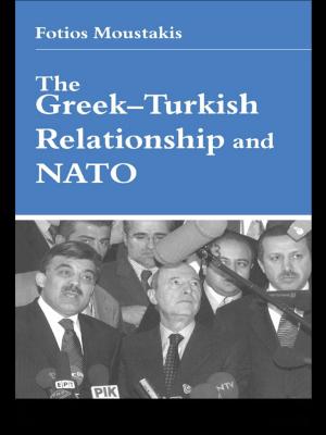 Cover of the book The Greek-Turkish Relationship and NATO by John Gooch, Amos Perlmutter