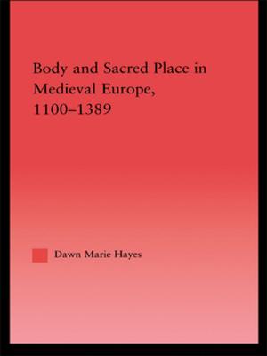Cover of the book Body and Sacred Place in Medieval Europe, 1100-1389 by Jae Yup Jung