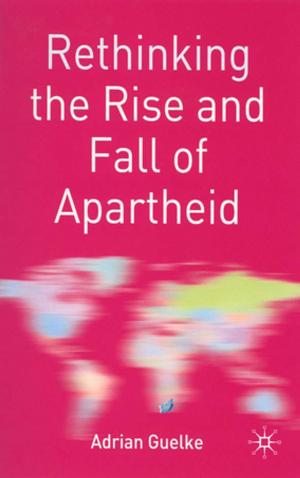 Cover of the book Rethinking the Rise and Fall of Apartheid by Dr Melanie Tebbutt