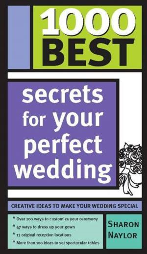 Cover of the book 1000 Best Secrets for Your Perfect Wedding by Miranda Kenneally