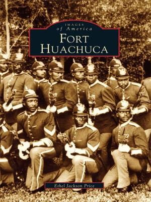 Cover of the book Fort Huachuca by Bruce Whitmarsh, William G. Hinkle