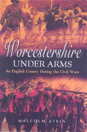 Cover of the book Worcestershire Under Arms by Barry Gough