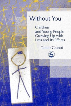 Book cover of Without You – Children and Young People Growing Up with Loss and its Effects
