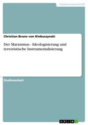 Cover of the book Der Marxismus - Ideologisierung und terroristische Instrumentalisierung by Jörg Böhmer