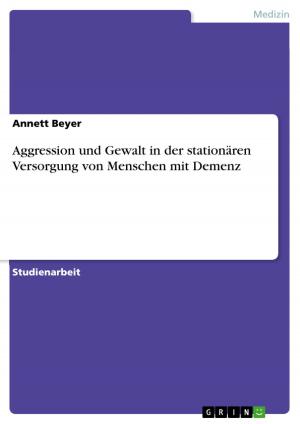 Cover of the book Aggression und Gewalt in der stationären Versorgung von Menschen mit Demenz by Yvonne Popp