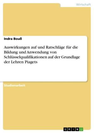 Cover of the book Auswirkungen auf und Ratschläge für die Bildung und Anwendung von Schlüsselqualifikationen auf der Grundlage der Lehren Piagets by Simone Brink