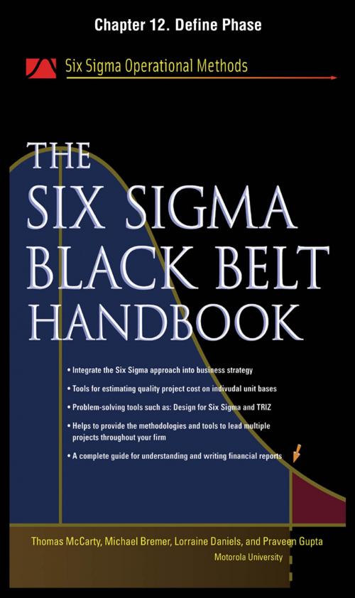Cover of the book The Six Sigma Black Belt Handbook, Chapter 12 - Define Phase by Thomas McCarty, Lorraine Daniels, Michael Bremer, Praveen Gupta, John Heisey, Kathleen Mills, McGraw-Hill Education
