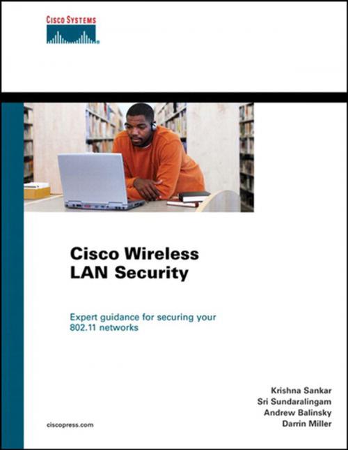 Cover of the book Cisco Wireless LAN Security by Krishna Sankar, Sri Sundaralingam, Darrin Miller, Andrew Balinsky, Pearson Education