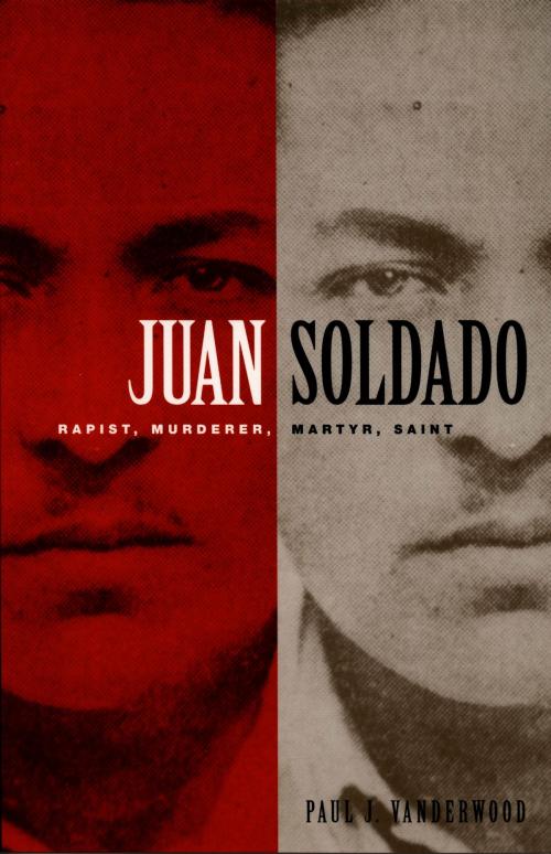 Cover of the book Juan Soldado by Gilbert M. Joseph, Emily S. Rosenberg, Paul J Vanderwood, Duke University Press