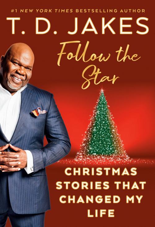 Cover of the book Follow the Star by T. D. Jakes, Penguin Publishing Group
