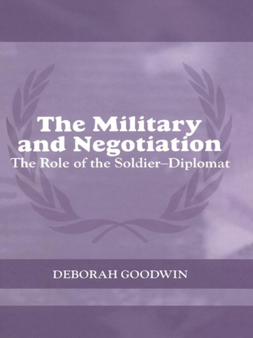 Cover of the book The Military and Negotiation by Deborah Goodwin, Taylor and Francis