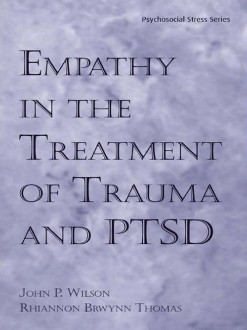 Cover of the book Empathy in the Treatment of Trauma and PTSD by John P. Wilson, Ph.D., Rhiannon Brywnn Thomas, Ph.D., Taylor and Francis