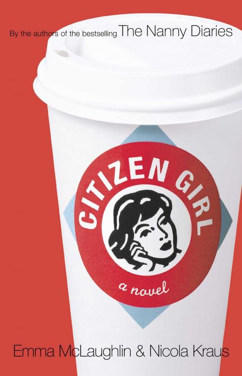 Cover of the book Citizen Girl by Emma McLaughlin, Nicola Kraus, Atria Books