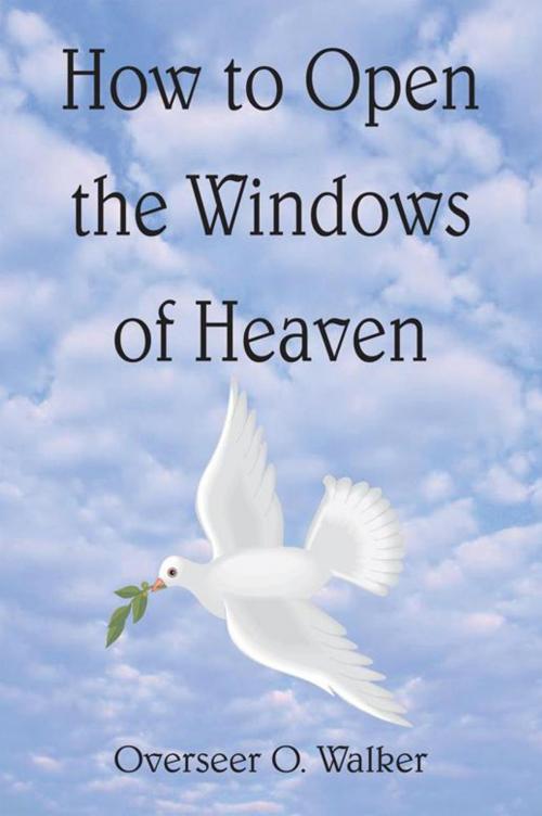 Cover of the book How to Open the Windows of Heaven by Overseer O. Walker, AuthorHouse