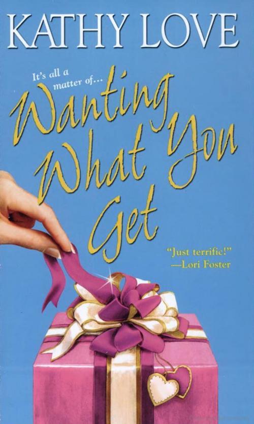 Cover of the book Wanting What You Get by Kathy Love, Zebra Books