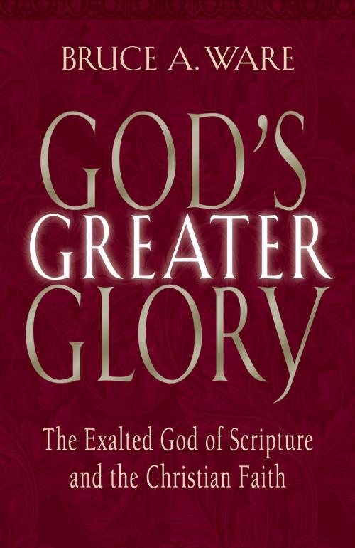 Cover of the book God's Greater Glory: The Exalted God of Scripture and the Christian Faith by Bruce A. Ware, Crossway