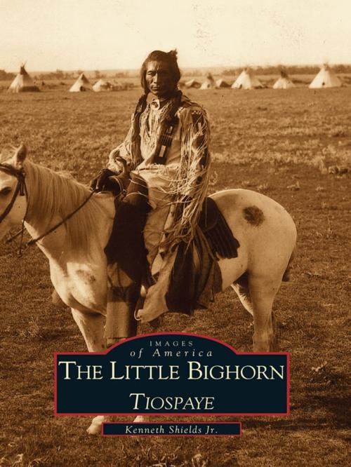 Cover of the book The Little Bighorn, Tiospaye by Kenneth Shields Jr., Arcadia Publishing Inc.