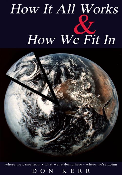 Cover of the book How It All Works & How We Fit In by Don Kerr, Xlibris US