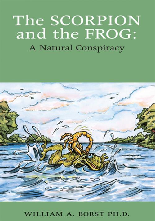 Cover of the book The Scorpion and the Frog: a Natural Conspiracy by William A. Borst, Xlibris US