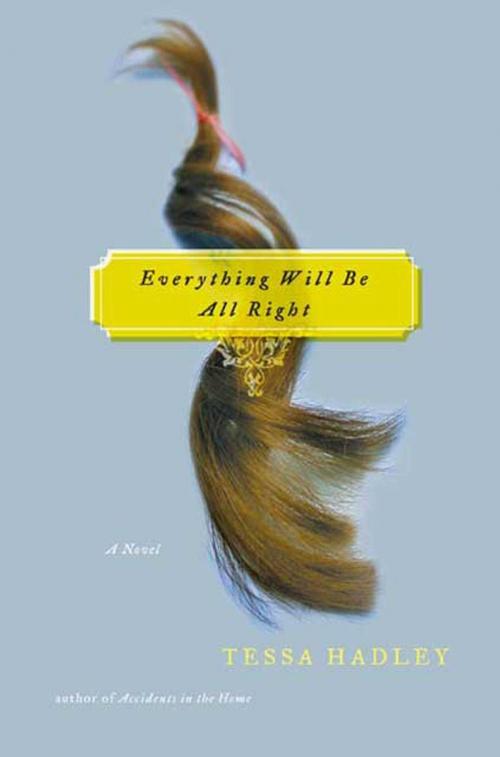 Cover of the book Everything Will Be All Right by Tessa Hadley, Henry Holt and Co.