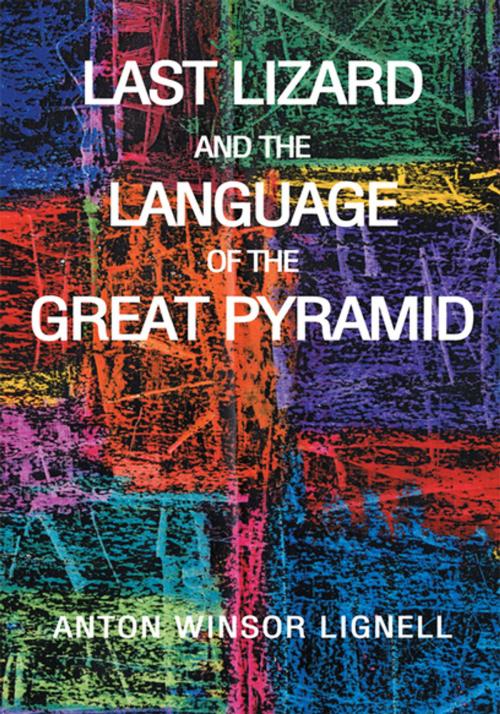 Cover of the book Last Lizard and the Language of the Great Pyramid by Anton Winsor Lignell, Xlibris US