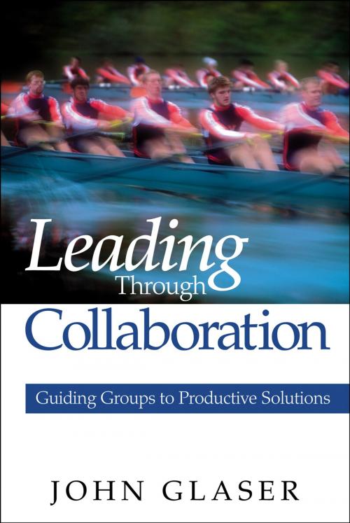 Cover of the book Leading Through Collaboration by Dr. John P. Glaser, SAGE Publications