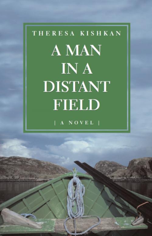 Cover of the book A Man in a Distant Field by Theresa Kishkan, Dundurn
