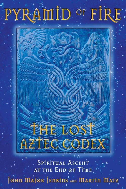 Cover of the book Pyramid of Fire: The Lost Aztec Codex by John Major Jenkins, Martin Matz, Inner Traditions/Bear & Company