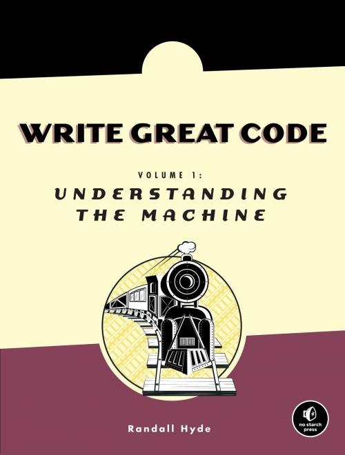 Cover of the book Write Great Code, Volume 1 by Randall Hyde, No Starch Press