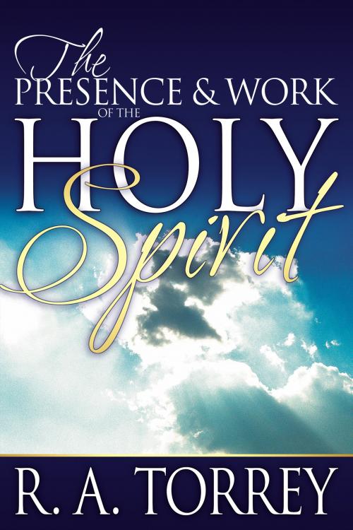 Cover of the book Presence & Work of the Holy Spirit, The by R.A. Torrey, Whitaker House