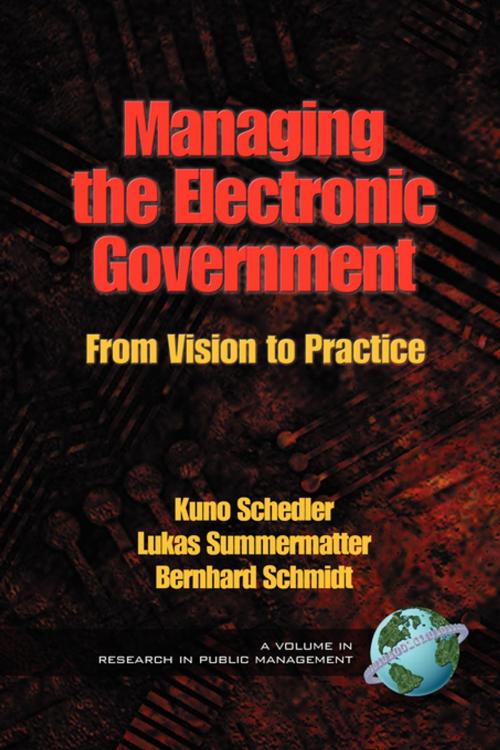 Cover of the book Managing the Electronic Government by Kuno Schedler, Lukas Summermatter, Bernhard Schmidt, Information Age Publishing