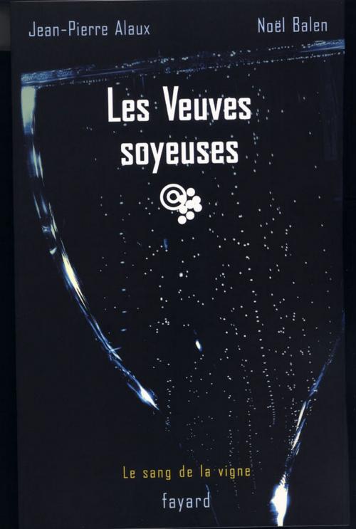 Cover of the book Les Veuves soyeuses by Jean-Pierre Alaux, Noël Balen, Fayard