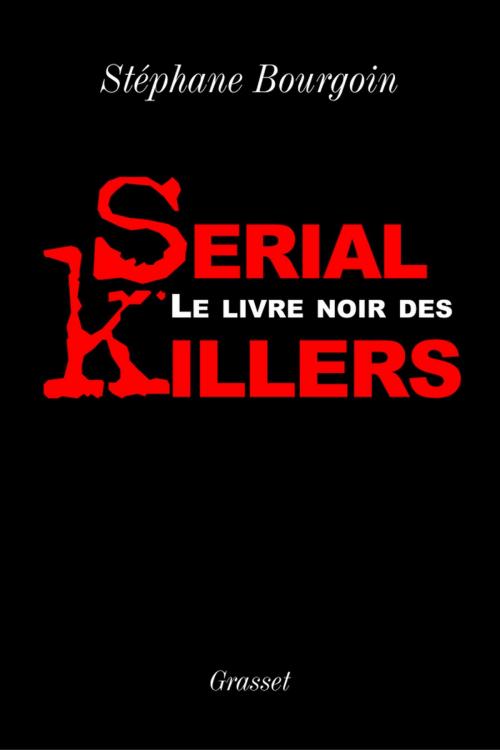 Cover of the book Le livre noir des serial killers by Stéphane Bourgoin, Grasset
