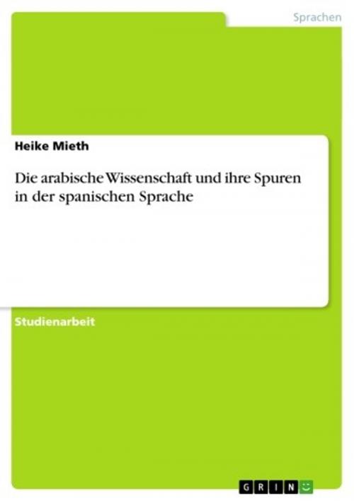 Cover of the book Die arabische Wissenschaft und ihre Spuren in der spanischen Sprache by Heike Mieth, GRIN Verlag