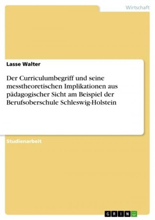Cover of the book Der Curriculumbegriff und seine messtheoretischen Implikationen aus pädagogischer Sicht am Beispiel der Berufsoberschule Schleswig-Holstein by Lasse Walter, GRIN Verlag