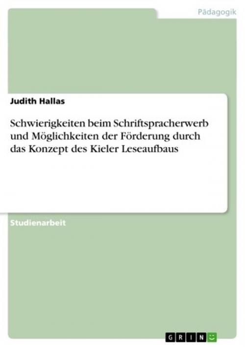Cover of the book Schwierigkeiten beim Schriftspracherwerb und Möglichkeiten der Förderung durch das Konzept des Kieler Leseaufbaus by Judith Hallas, GRIN Verlag