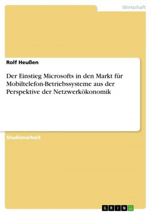 Cover of the book Der Einstieg Microsofts in den Markt für Mobiltelefon-Betriebssysteme aus der Perspektive der Netzwerkökonomik by Rolf Heußen, GRIN Verlag