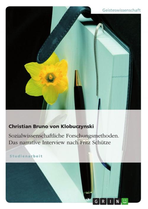 Cover of the book Sozialwissenschaftliche Forschungsmethoden. Das narrative Interview nach Fritz Schütze by Christian Bruno von Klobuczynski, GRIN Verlag