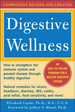 Cover of the book Digestive Wellness: How to Strengthen the Immune System and Prevent Disease Through Healthy Digestion (3rd Edition) : Completely Revised and Updated Third Edition by Janey Downshire, Naella Grew