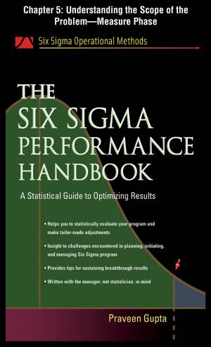 Cover of the book The Six Sigma Performance Handbook, Chapter 5 - Understanding the Scope of the Problem--Measure Phase by Kenneth Bridges, Howard A. Pearson