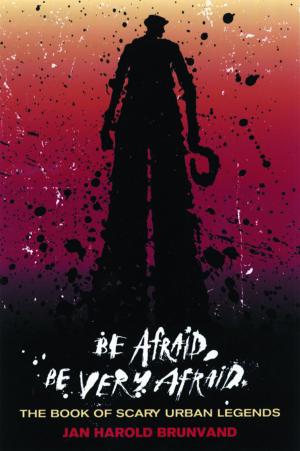 Cover of the book Be Afraid, Be Very Afraid: The Book of Scary Urban Legends by Tracey Tokuhama-Espinosa