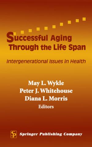 Cover of the book Successful Aging Through the Life Span by Ellen M. Chiocca, MSN, CPNP, APN, RNC-NIC, Ellen Chiocca, RNC, MSN, CPNP