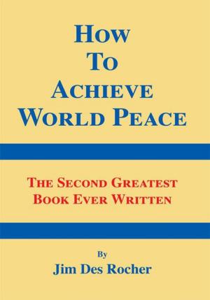 Cover of the book How to Achieve World Peace by Jessica Elliott Dennison