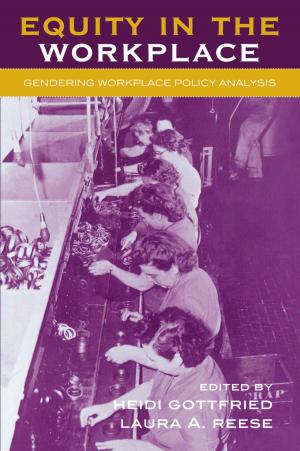 Cover of the book Equity in the Workplace by Ahmed Bashir, Muhammad Haris, Sarah R. Jordan, Sikander A. Shah, Norman K. Swazo, Rosemarie Tong, Zohreh R. Islami, Andrej J. Zwitter