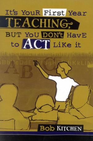 Cover of the book It's Your First Year Teaching, But You Don't Have to Act Like It by Don E. Lifto, Bradford J. Senden